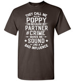 They Call Me Poppy Because Partner in Crime Makes Me Sound Like a Bad Influence Shirt