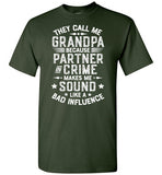 They Call Me Grandpa Because Partner in Crime Makes Me Sound Like a Bad Influence Shirt