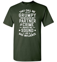 They Call Me Grumpy Because Partner in Crime Makes Me Sound Like a Bad Influence Shirt