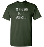 I'm Retired Do It Yourself Shirt for Men
