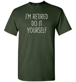 I'm Retired Do It Yourself Shirt for Men