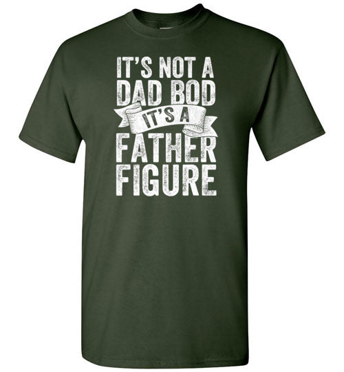 It's Not a Dad Bod It's a Father Figure Shirt