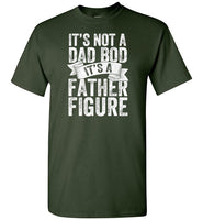 It's Not a Dad Bod It's a Father Figure Shirt
