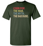 Corn Pop the Man the Myth the Bad Dude Shirt for Men