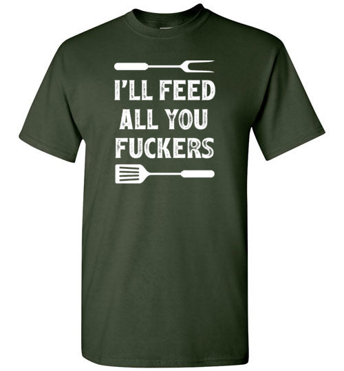 I'll Feed All You Fuckers Funny Grilling Shirt for Men