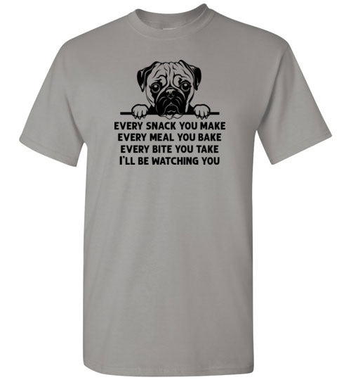 Every Snack You Make Pug Shirt