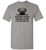 Every Snack You Make Pug Shirt