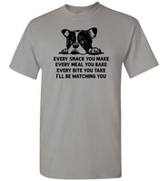 Every Snack You Make French Bulldog Shirt