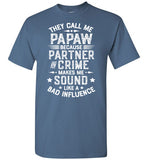 They Call Me Papaw Because Partner in Crime Makes Me Sound Like a Bad Influence Shirt
