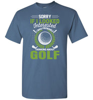 Sorry If I Looked Interested I Was Probably Thinking About Golf Shirt