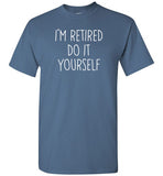 I'm Retired Do It Yourself Shirt for Men