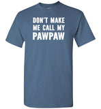 Don't Make Me Call My Pawpaw Funny Grandpa Shirt for Kids Girls Boys