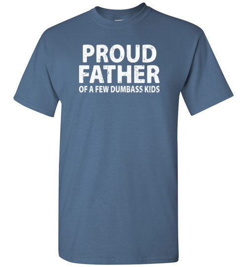 Proud Father of a Few Dumbass Kids Shirt