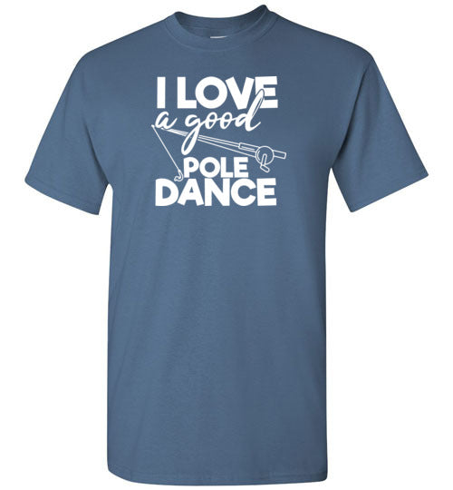 I Love a Good Pole Dance Funny Fishing Shirt for Men