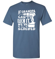 If Grandpa Can't Fix It We're All Screwed Shirt