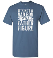 It's Not a Dad Bod It's a Father Figure Shirt
