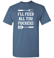 I'll Feed All You Fuckers Funny Grilling Shirt for Men