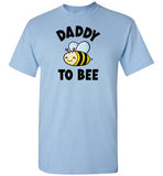 Daddy to Bee Shirt