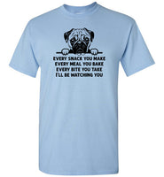 Every Snack You Make Pug Shirt