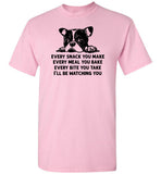 Every Snack You Make French Bulldog Shirt
