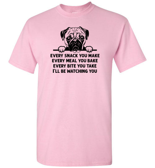 Every Snack You Make Pug Shirt