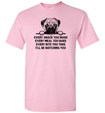 Every Snack You Make Pug Shirt