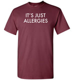 It's Just Allergies Shirt