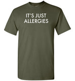 It's Just Allergies Shirt