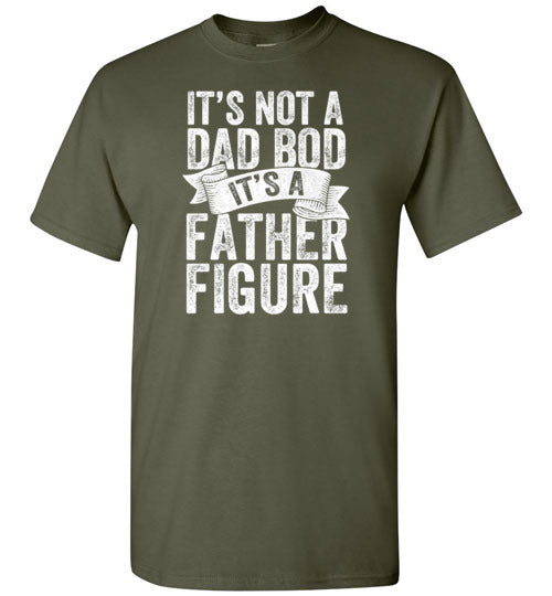 It's Not a Dad Bod It's a Father Figure Shirt