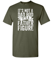 It's Not a Dad Bod It's a Father Figure Shirt