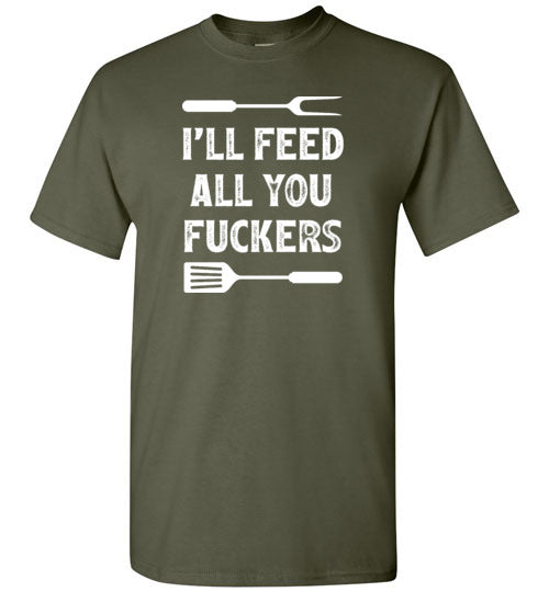 I'll Feed All You Fuckers Funny Grilling Shirt for Men