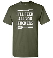 I'll Feed All You Fuckers Funny Grilling Shirt for Men