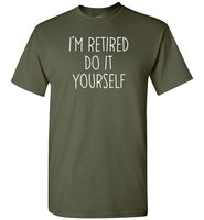 I'm Retired Do It Yourself Shirt for Men