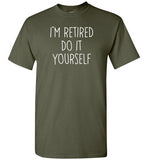 I'm Retired Do It Yourself Shirt for Men