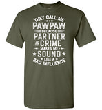 They Call Me Pawpaw Because Partner in Crime Makes Me Sound Like a Bad Influence Shirt