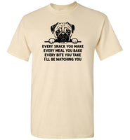 Every Snack You Make Pug Shirt