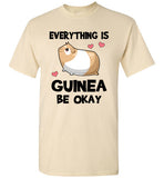 Everything is Guinea Be Okay T-Shirt
