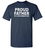 Proud Father of a Few Dumbass Kids Shirt