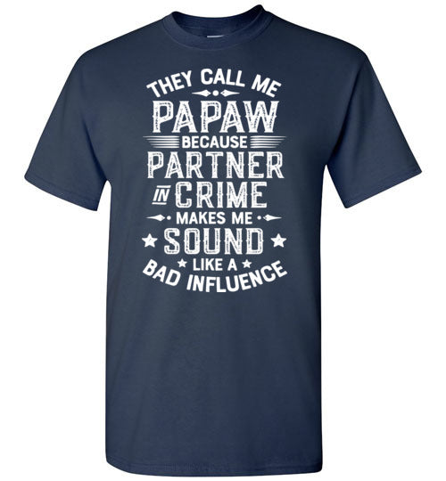 They Call Me Papaw Because Partner in Crime Makes Me Sound Like a Bad Influence Shirt
