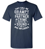 They Call Me Grampy Because Partner in Crime Makes Me Sound Like a Bad Influence Shirt