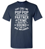 They Call Me Pop Pop Because Partner in Crime Makes Me Sound Like a Bad Influence Shirt