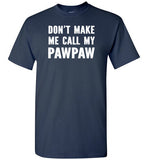 Don't Make Me Call My Pawpaw Funny Grandpa Shirt for Kids Girls Boys