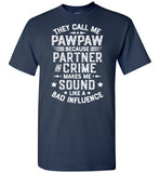 They Call Me Pawpaw Because Partner in Crime Makes Me Sound Like a Bad Influence Shirt
