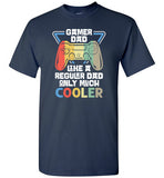 Gamer Dad Like a Regular Dad Only Much Cooler Shirt