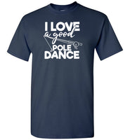 I Love a Good Pole Dance Funny Fishing Shirt for Men