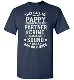 They Call Me Pappy Because Partner in Crime Makes Me Sound Like a Bad Influence Shirt