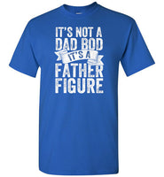 It's Not a Dad Bod It's a Father Figure Shirt