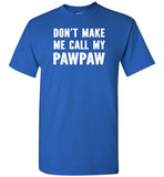 Don't Make Me Call My Pawpaw Funny Grandpa Shirt for Kids Girls Boys