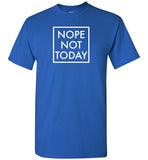 Nope Not Today Shirt