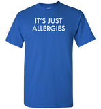 It's Just Allergies Shirt